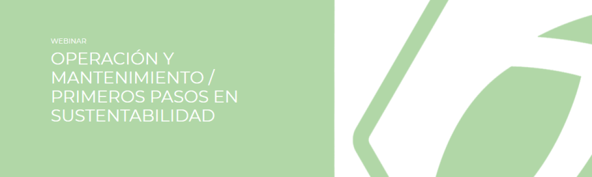 Webinar: Operación y Mantenimiento / Primeros Pasos en la&nbsp;Sostenibilidad