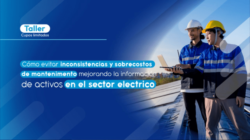 Webinar: Como evitar inconsistencias y sobrecostos de mantenimiento mejorando la información de&nbsp;activos