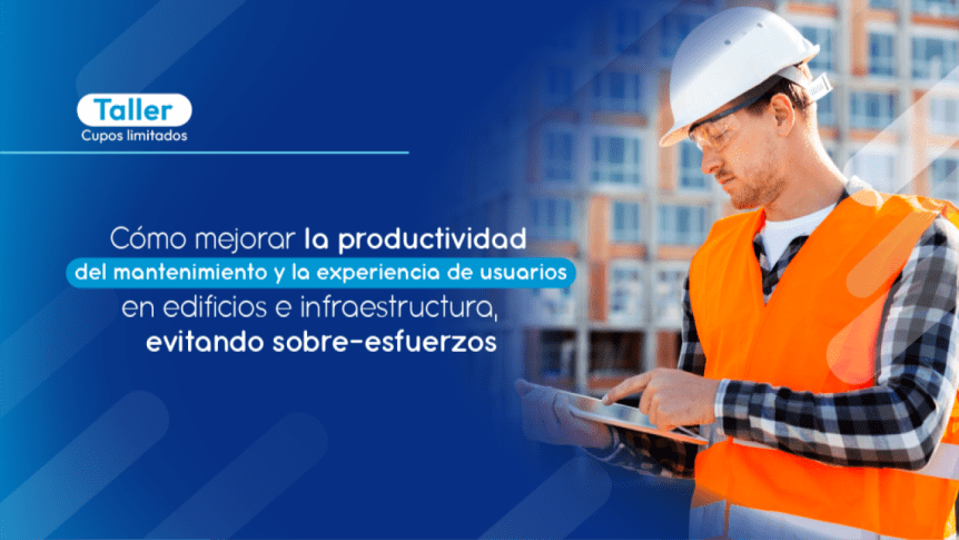 Webinar: Taller – Como mejorar la productividad del mantenimiento y la experiencia de&nbsp;usuarios