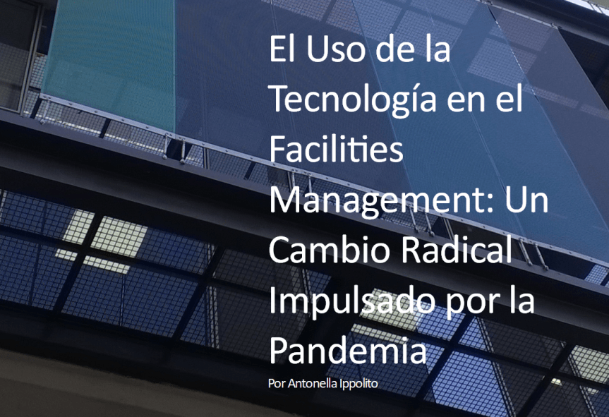 Artículo: El Uso de la Tecnología en el Facilities Management – Un Cambio Radical Impulsado por la&nbsp;Pandemia