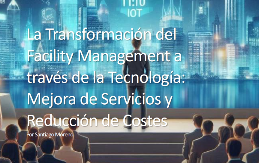 Artículo: La Transformaciòn del FM a través de la Tecnología – Mejora de Servicios y Reducción de&nbsp;Costos