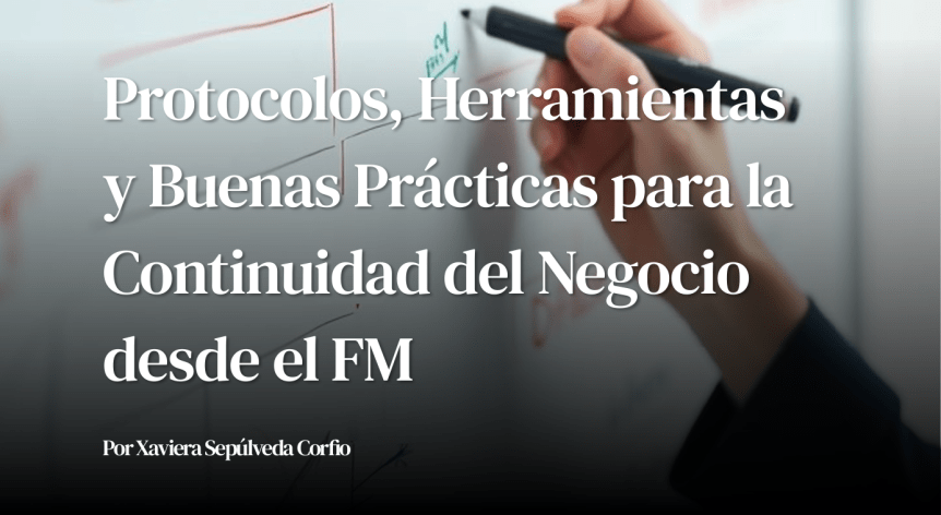 Artículo: Protocolos, Herramientas y Buenas Prácticas para la Continuidad del Negocio desde el&nbsp;FM